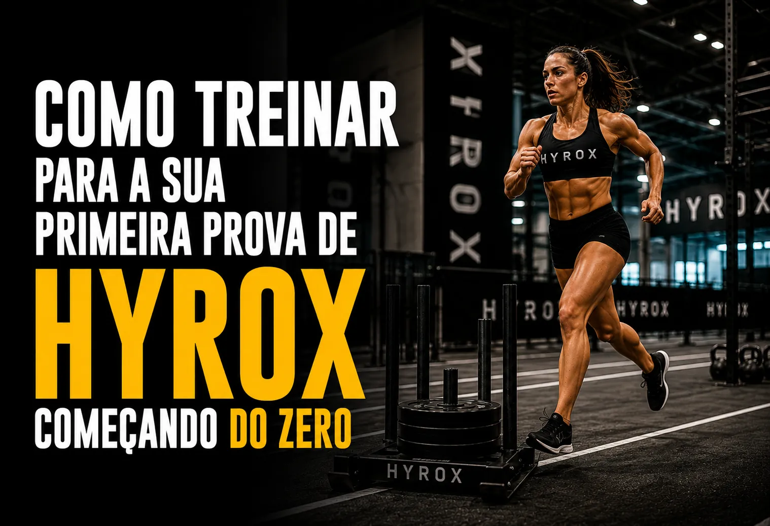 Como treinar para a sua primeira prova de HYROX começando do zero