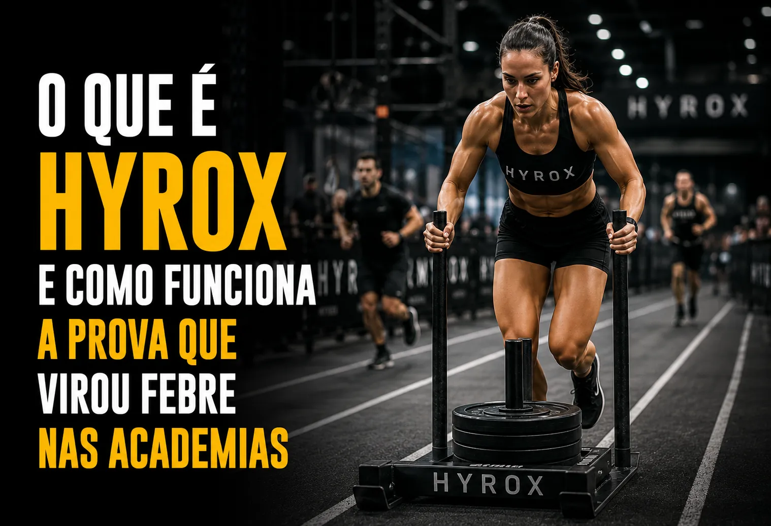 O que é HYROX e como funciona a prova que virou febre nas academias