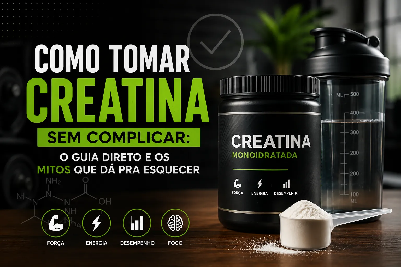 Como tomar creatina sem complicar: o guia direto e os mitos que dá pra esquecer