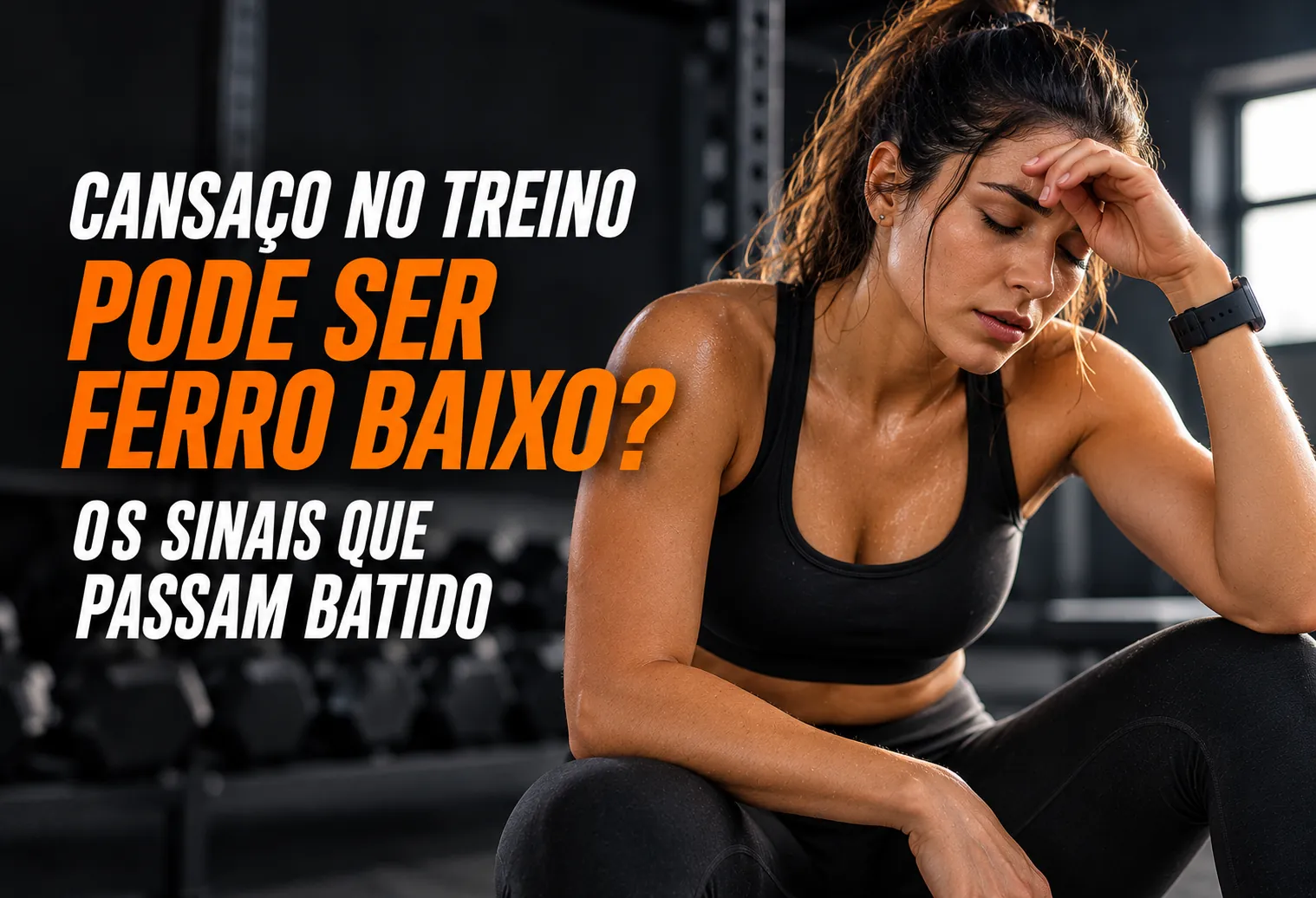 Cansaço no treino pode ser ferro baixo? Os sinais que passam batido