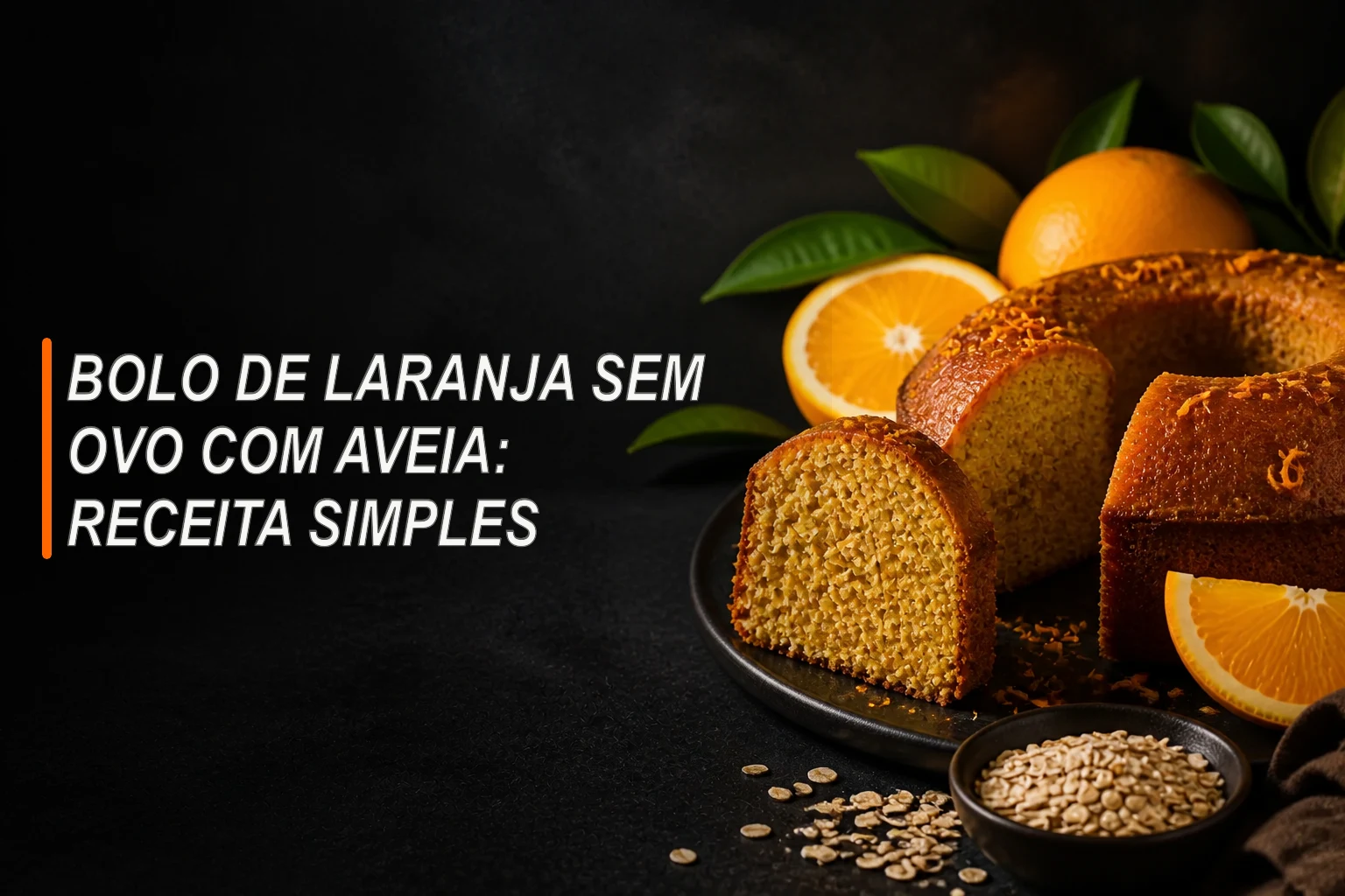 Bolo caseiro de laranja sem ovo com aveia, fatias de laranja e flocos de aveia