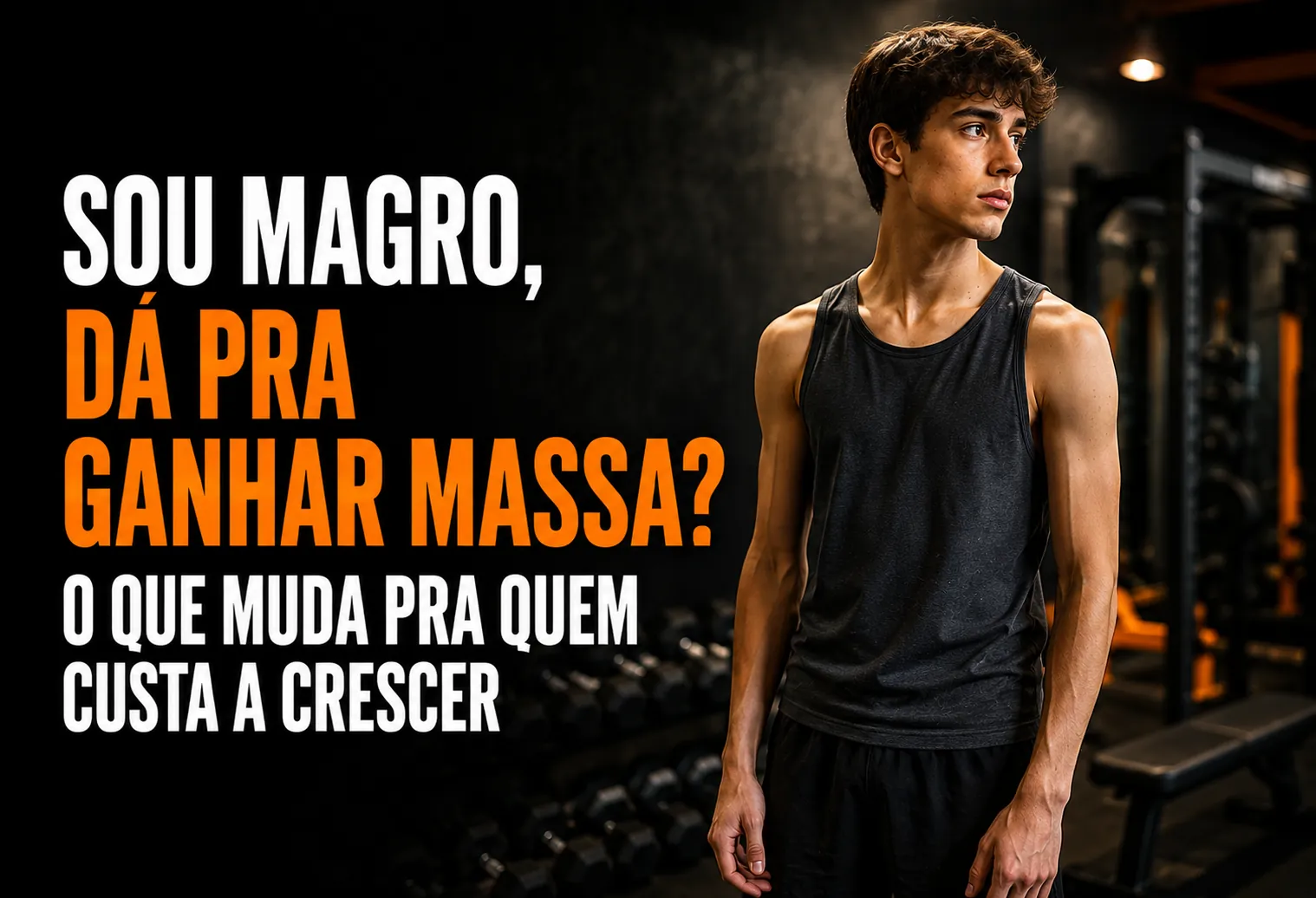 Sou magro, dá pra ganhar massa? O que muda pra quem custa a crescer