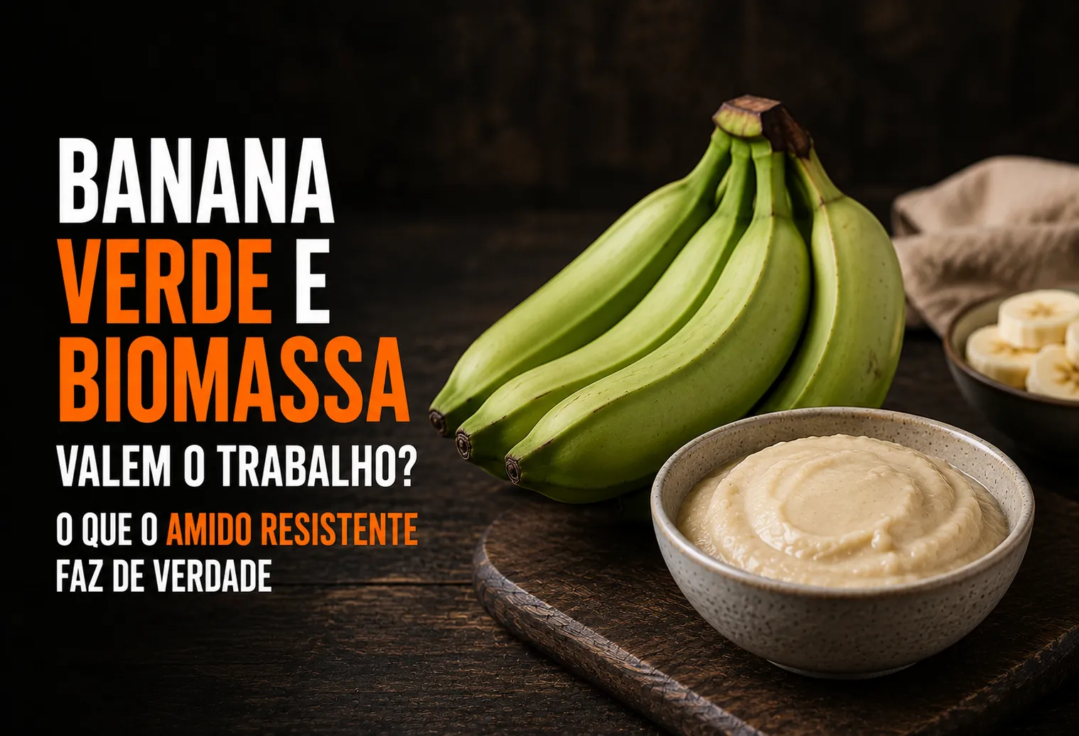 Banana verde e biomassa valem o trabalho? O que o amido resistente faz de verdade