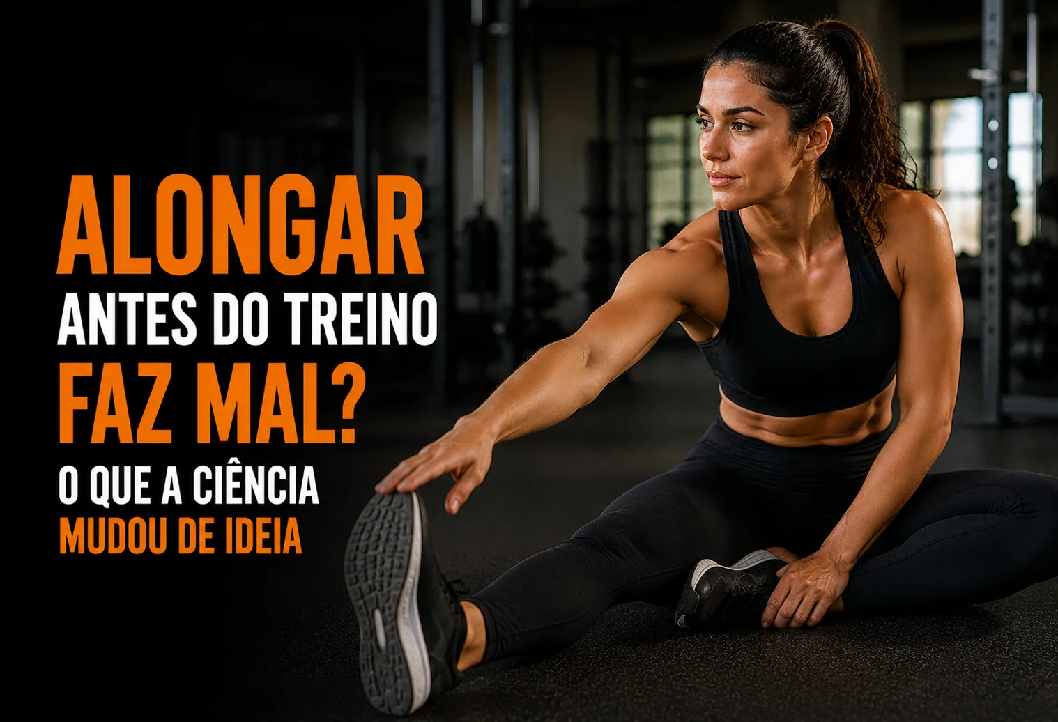 Alongar antes do treino faz mal? O que a ciência mudou de ideia