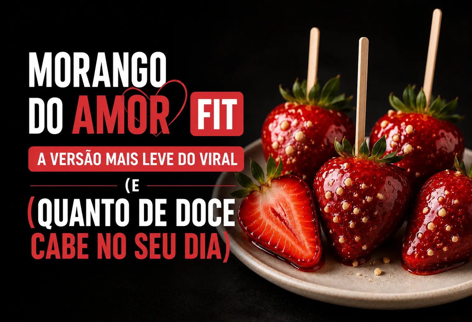 Morango do amor fit: a versão mais leve do viral (e quanto de doce cabe no seu dia)