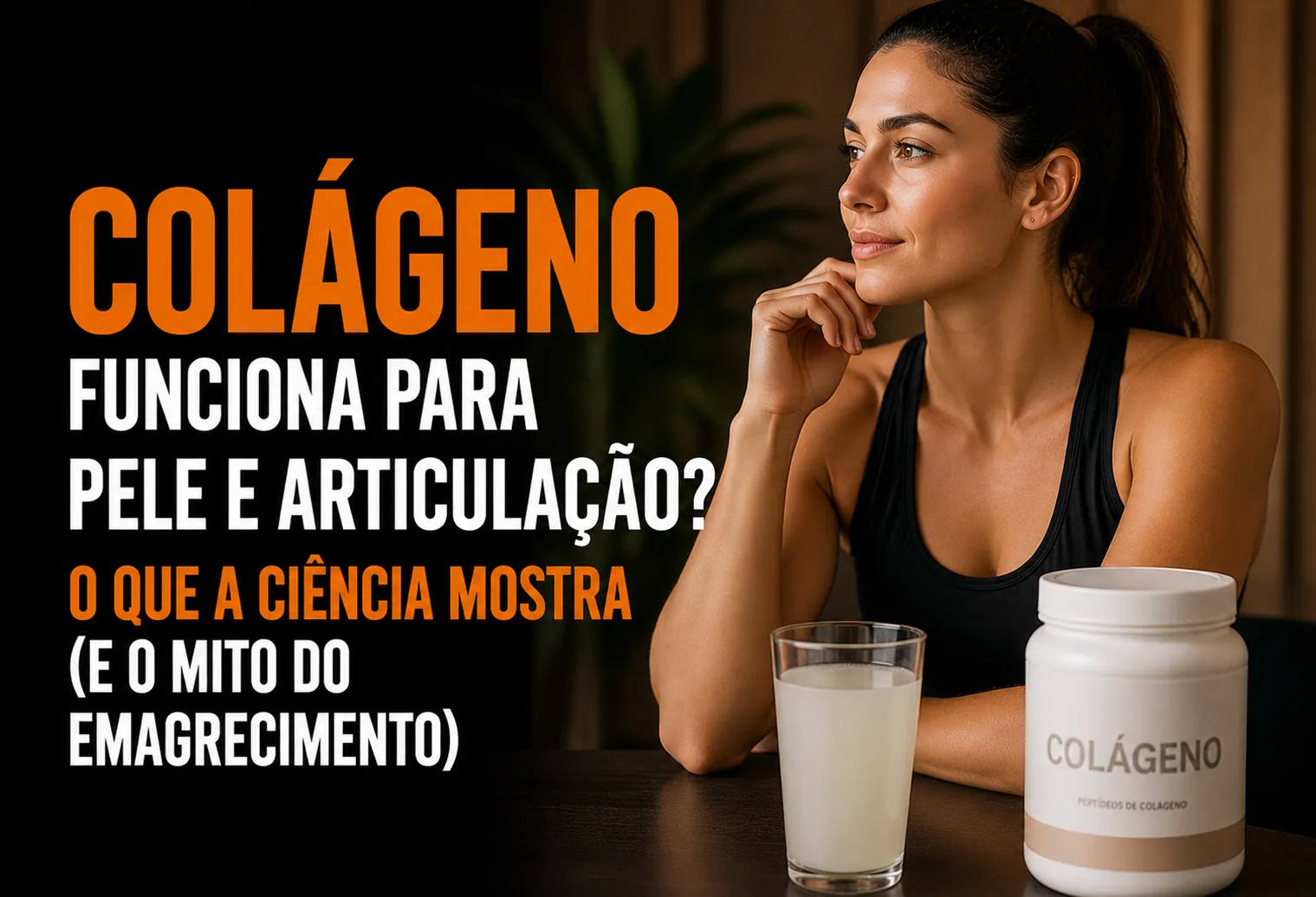 Colágeno funciona para pele e articulação? O que a ciência mostra (e o mito do emagrecimento)