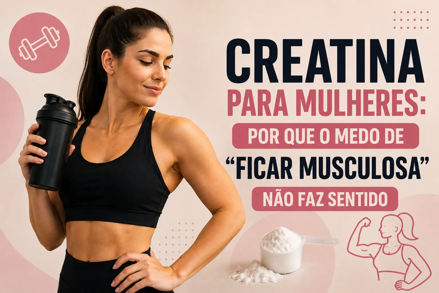 Creatina para mulheres: por que o medo de "ficar musculosa" não faz sentido