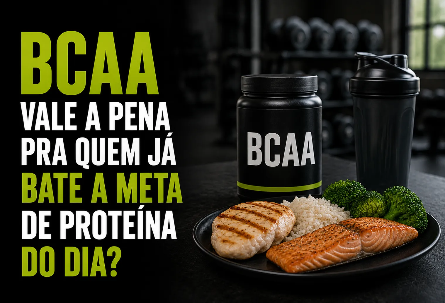 BCAA vale a pena pra quem já bate a meta de proteína do dia?