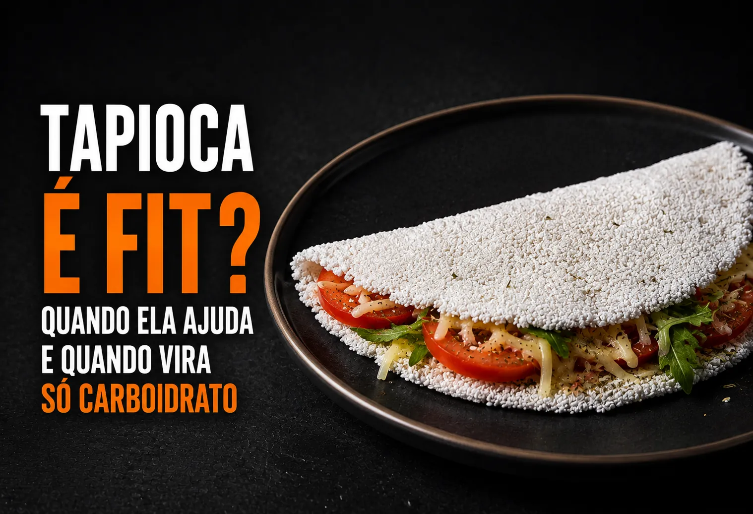 Tapioca é fit? Quando ela ajuda e quando vira só carboidrato