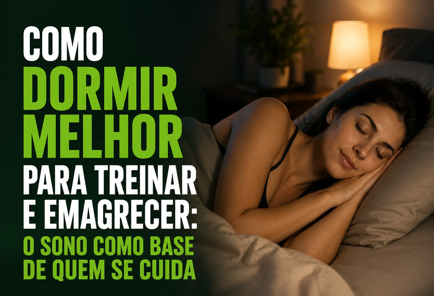 Como dormir melhor para treinar e emagrecer: o sono como base de quem se cuida